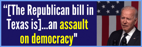  Biden, [The Republican bill in Texas is]...an assault on democracy