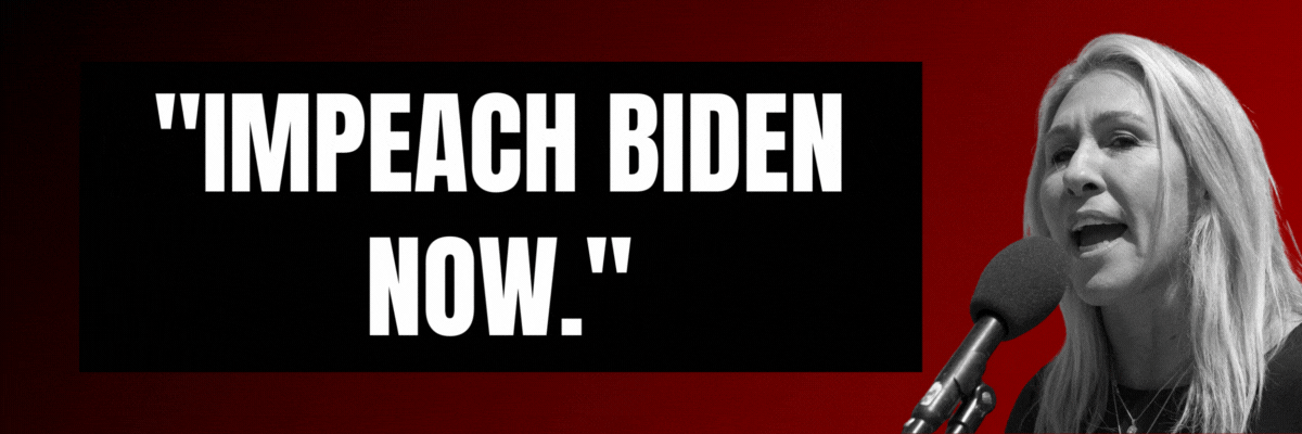 Marjorie Taylor Greene: IMPEACH BIDEN NOW. / Mike Johnson: We shifted to the impeachment inquiry stage on the president himself [because if] all the evidence leads where we believe it will, that’s very likely impeachment.