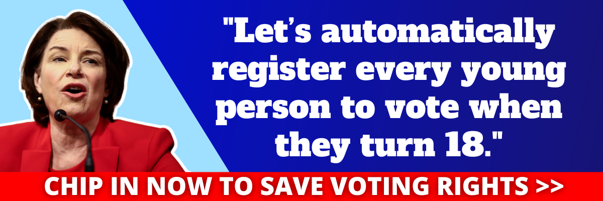 Amy Klobuchar: Let’s automatically register every young person to vote when they turn 18.
