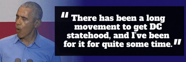 Barack Obama: There has been a long movement to get DC statehood, and I’ve been for it for quite some time.