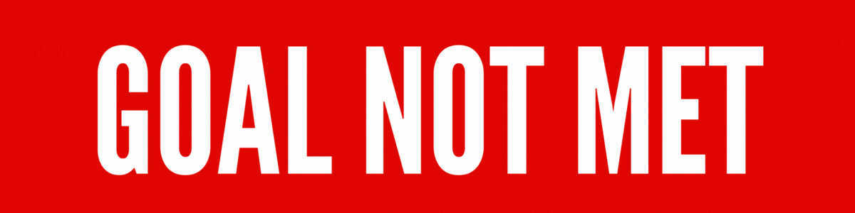 GOAL NOT MET!