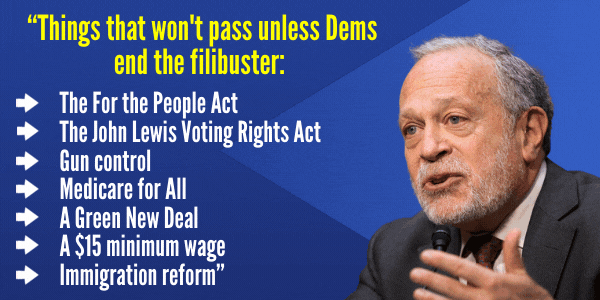 Robert Reich: Things that won't pass unless Dems end the filibuster: The For the People Act; The John Lewis Voting Rights Act; Gun control; Medicare for All; A Green New Deal; A $15 minimum wage; Immigration reform