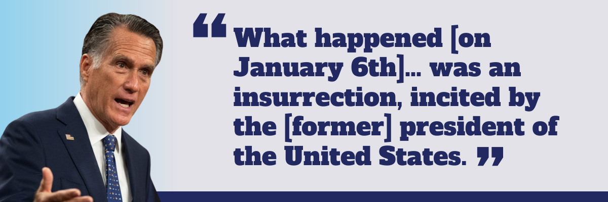Mitt Romney: What happened [on January 6th]...was an insurrection, incited by the [former] president of the United States.