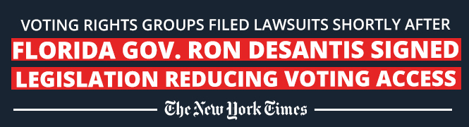 New York Times: Voting rights groups filed lawsuits shortly after Florida Gov. Ron DeSantis signed legislation reducing voting access