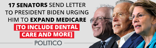 Politico: 17 Senators send letter to President Biden urging him to expand Medicare [to include dental care and more]