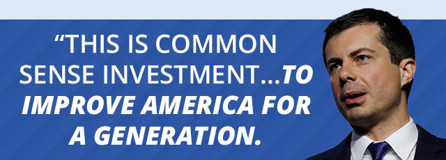 This is common sense investment…to improve America for a generation. - Pete Buttigieg
