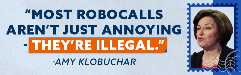 Most Robocalls aren't just annoying - they're illegal. - Amy Klobuchar