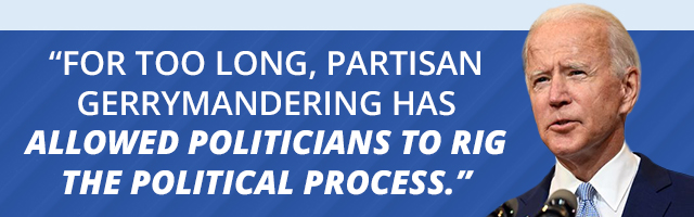 'For too long, partisan gerrymandering has allowed politicians to rig the political process.' - Joe Biden