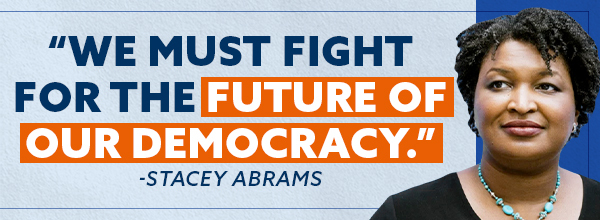 We must fight for the future of our democracy. - Stacey Abrams