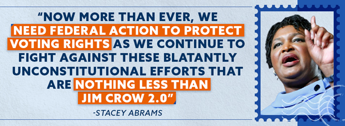 Now more than ever, we need federal action to protect voting rights as we continue to fight against these blatantly unconstitutional efforts that are nothing less than Jim Crow 2.0