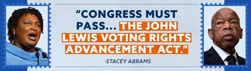 Congress must pass... the John Lewis Voting Rights Advancement Act. - Stacey Abrams