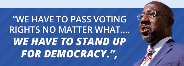 We have to pass voting rights no matter what….we have to stand up for democracy. -Raphael Warnock