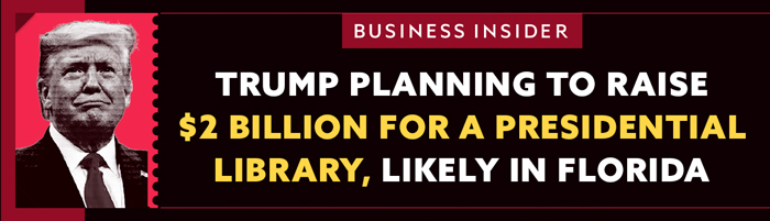 Trump planning to raise $2 billion for a presidential library, likely in Florida - Business Insider