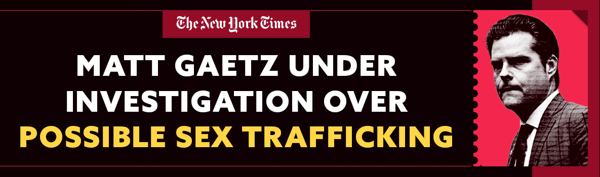 Matt Gaetz Under Investigation Over Possible Sex Trafficking - The New York Times