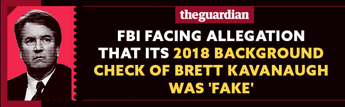 FBI facing allegation that its 2018 background check of Brett Kavanaugh was 'fake' - The Guardian