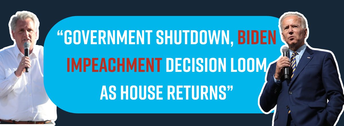 Government shutdown, Biden impeachment decision loom as House returns
