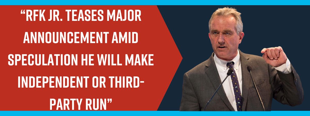 RFK Jr. teases major announcement amid speculation he will make independent or third-party run