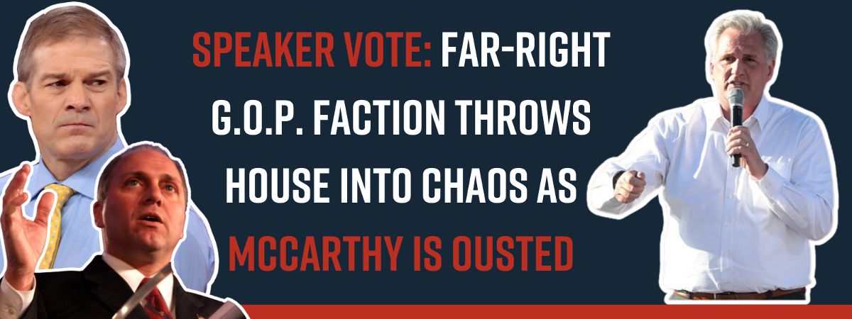 Speaker Vote: Far-Right G.O.P. Faction Throws House Into Chaos as McCarthy Is Ousted