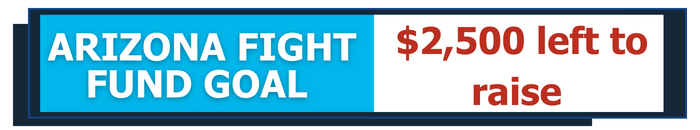 $2,500 short on our Arizona Fight Fund