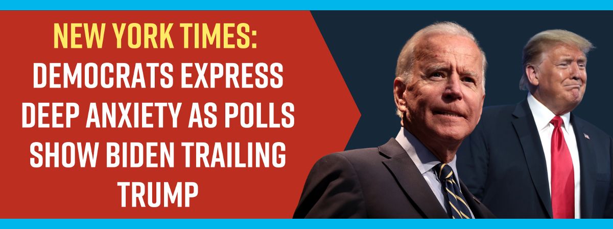NYT: Democrats Express Deep Anxiety as Polls Show Biden Trailing Trump
