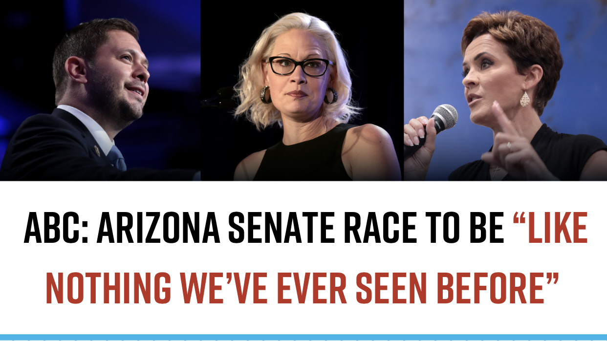 ABC: Arizona Senate Race to be “LIKE NOTHING WE’VE EVER SEEN BEFORE” ABC: Arizona Senate Race to be “LIKE NOTHING WE’VE EVER SEEN BEFORE”