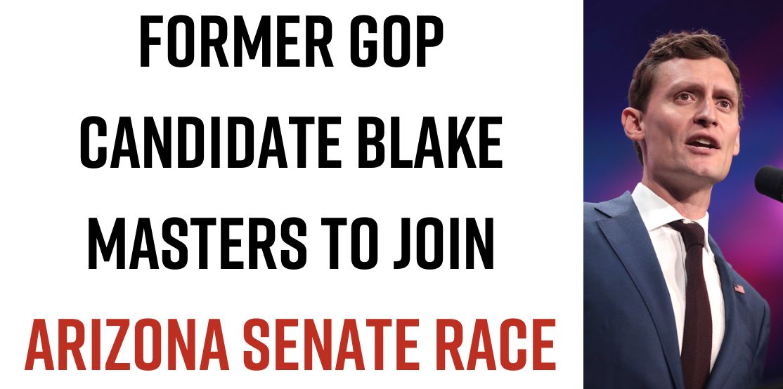  Former GOP Candidate Blake Masters to Join Arizona Senate Race
