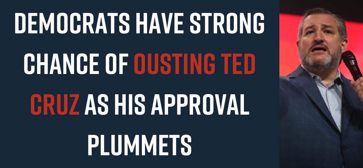 Democrats Have Strong Chance of Ousting Ted Cruz as his Approval Plummets