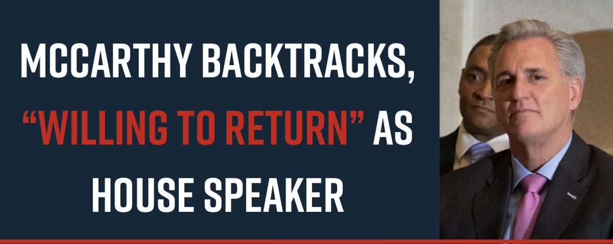 McCarthy Backtracks, “Willing to Return” as House Speaker