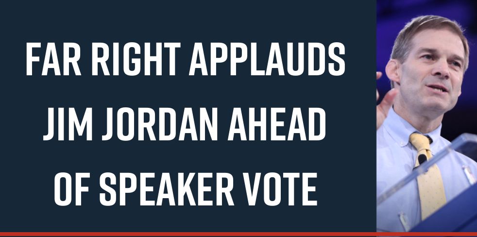 Far Right Applauds Jim Jordan Ahead of Speaker Vote
