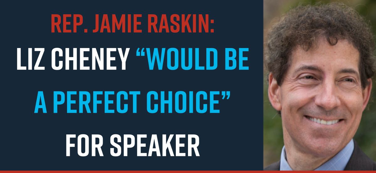 Rep. Jamie Raskin: Liz Cheney “Would be a Perfect Choice” for Speaker