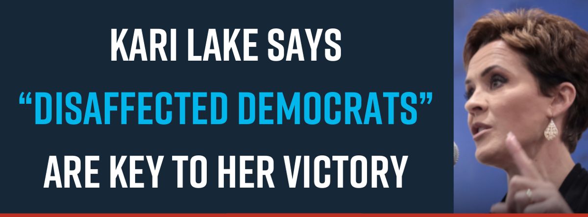 Kari Lake Says “Disaffected Democrats” are Key to Her Victory