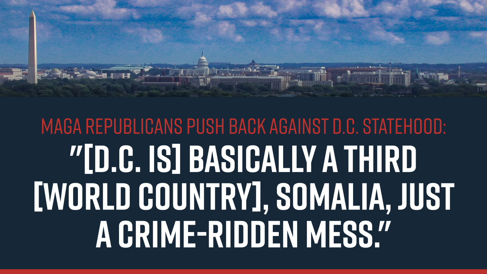 MAGA Republicans push back against D.C. statehood: [D.C. is] basically a third [world country], Somalia, just a crime-ridden mess