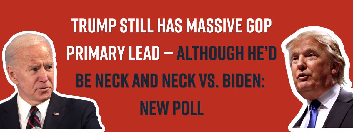 Trump still has massive GOP primary lead — although he’d be neck and neck vs. Biden: new poll