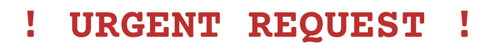 URGENT REQUEST