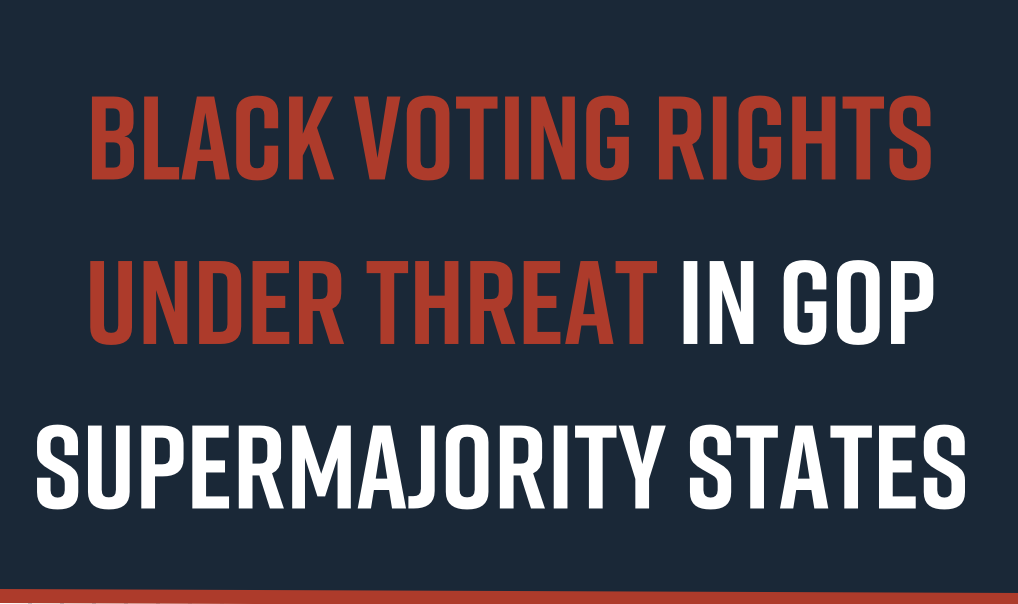 Black Voting Rights Under Threat in GOP Supermajority States