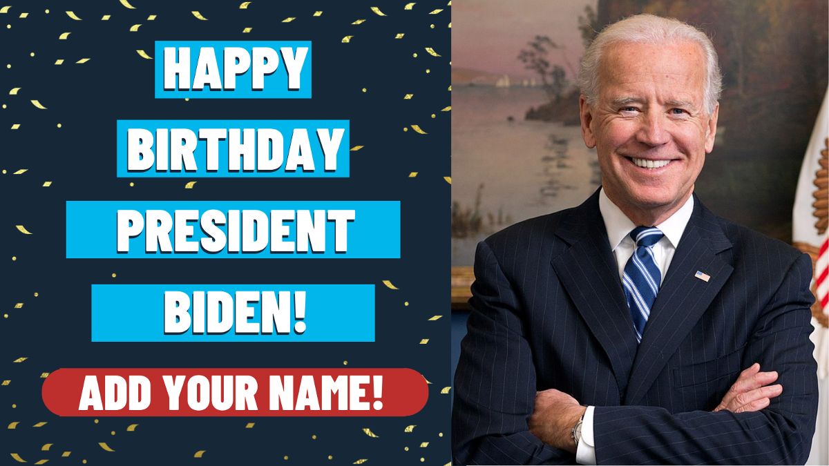 HAPPY BIRTHDAY PRESIDENT BIDEN! | ADD YOUR NAME!