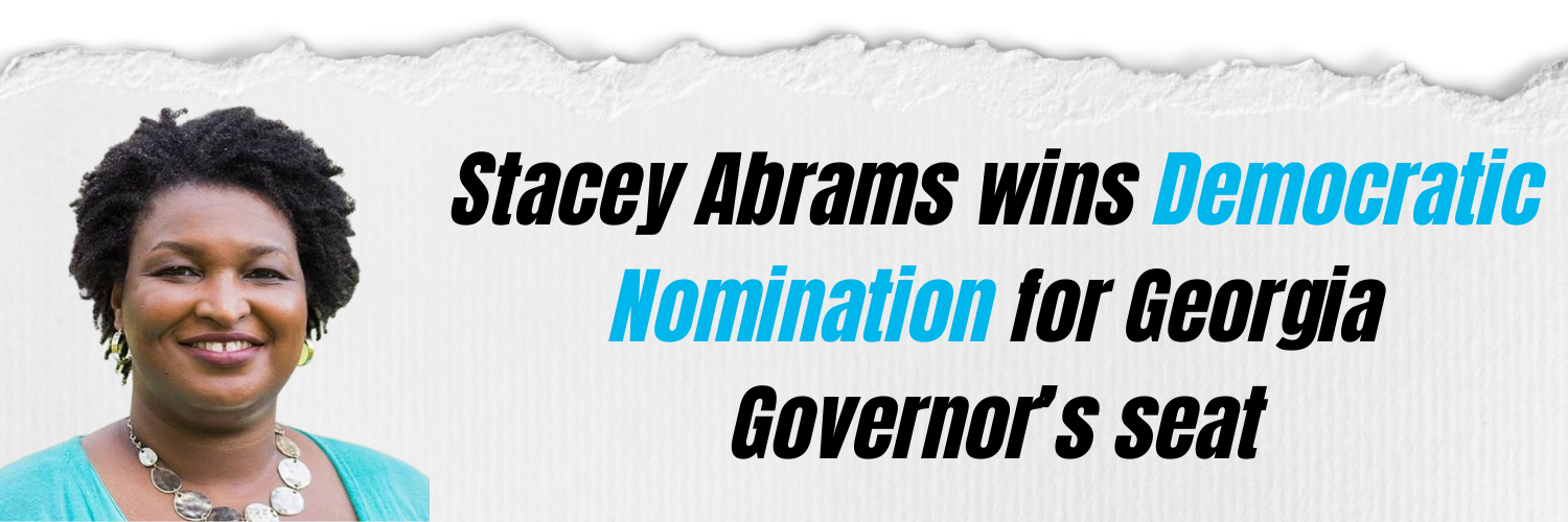 Stacey Abrams wins Democratic Nomination for Georgia Governor’s seat