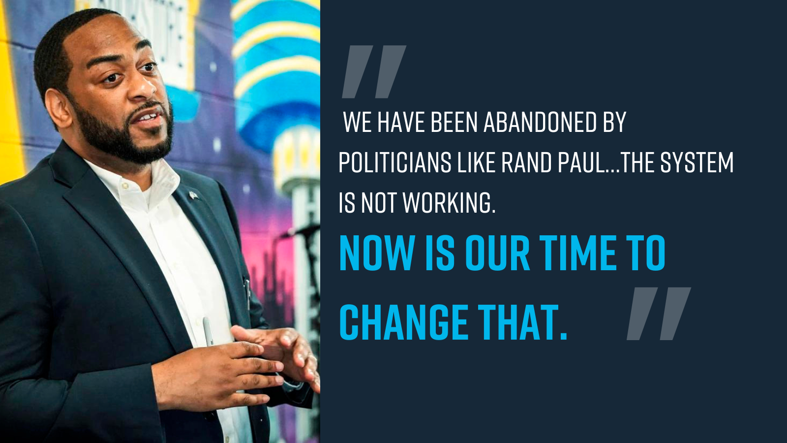 Charles Booker: We have been abandoned by politicians like Rand Paul…the system is not working. Now is our time to change that.