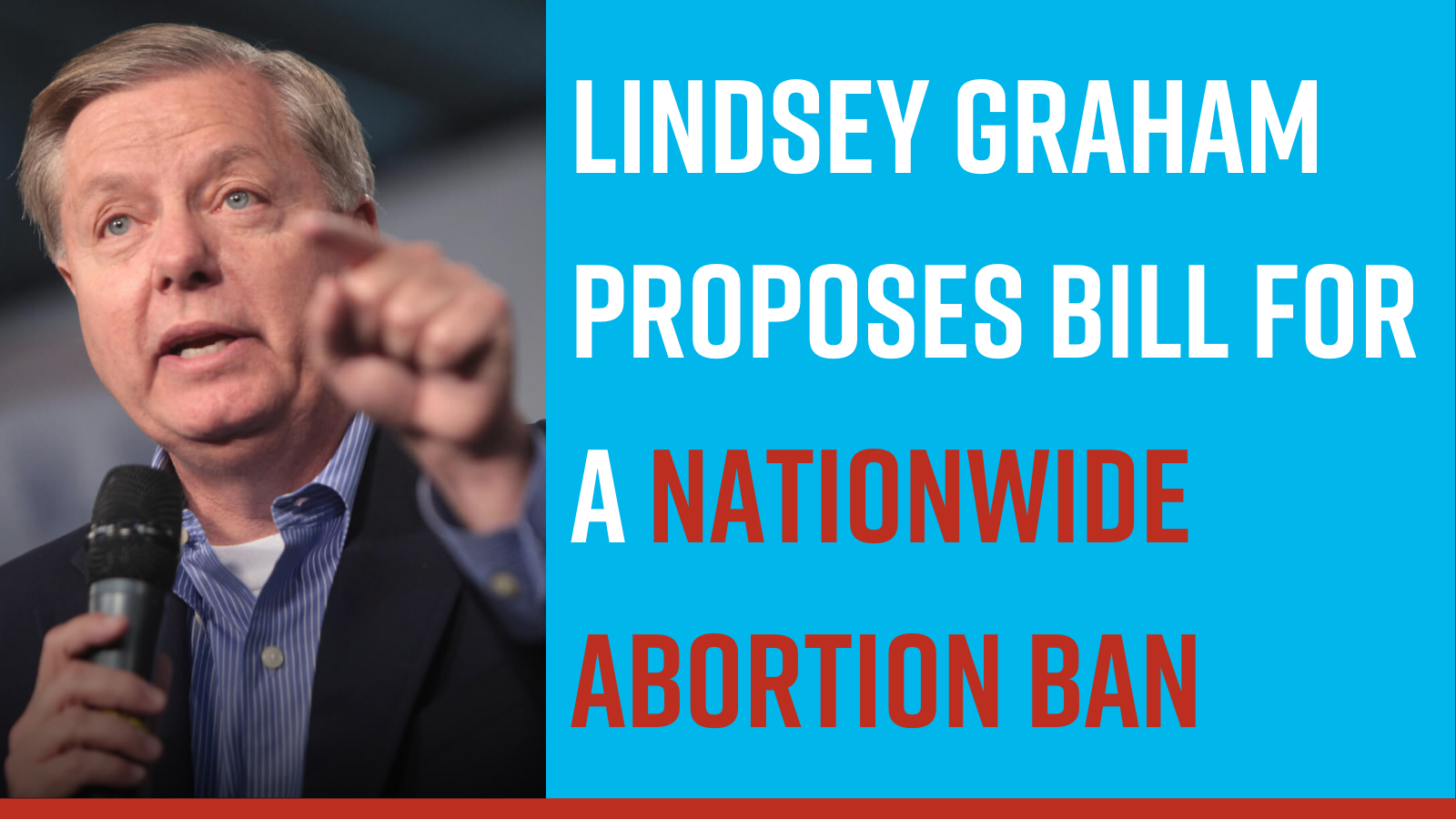 LINDSEY GRAHAM PROPOSES BILL FOR A NATIONWIDE ABORTION BAN