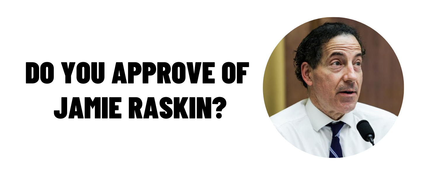 Do you approve of Jamie Raskin?