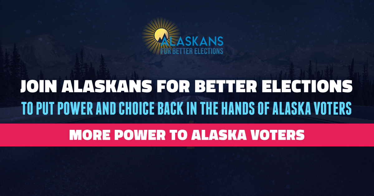Join Alaskans for Better Elections to make our elections more open