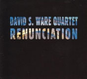 Read "David S. Ware Quartet: Renunciation" reviewed by Matthew Sumera