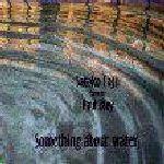 Satoko Fujii featuring Paul Bley: Something About Water