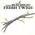 Fresh Twigs by James Beaudreau