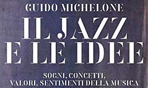 Jazz article: Guido Michelone: Il Jazz e le idee