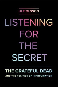 Read "Listening For The Secret: The Grateful Dead And The Politics Of Improvisation" reviewed by Ian Patterson