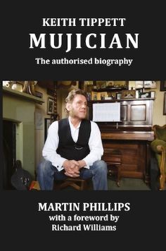 Mujician: Keith Tippett – The Authorised Biography by Martin