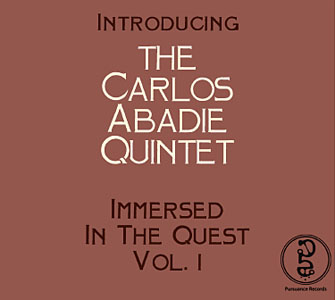 Carlos Abadie Quintet: Immersed In The Quest, Vol. 1