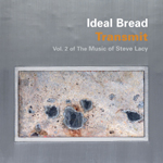 Ideal Bread: Transmit: Vol. 2 of The Music of Steve Lacy