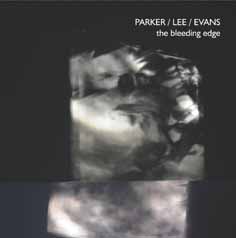 Evan Parker: Parker / Lee / Evans : The Bleeding Edge